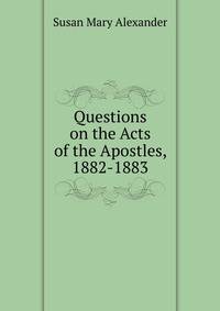 Questions on the Acts of the Apostles, 1882-1883