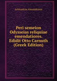 Peri semeion Odysseias reliquiae emendatiores. Edidit Otto Carnuth (Greek Edition)