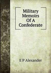 Military Memoirs Of A Confederate