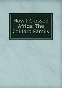 How I Crossed Africa: The Coillard Family