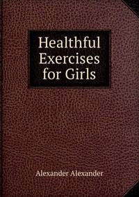 Healthful Exercises for Girls