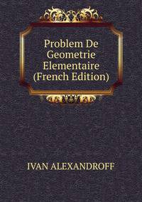 Problem De Geometrie Elementaire (French Edition)
