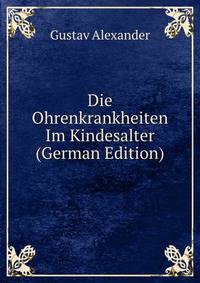 Die Ohrenkrankheiten Im Kindesalter (German Edition)