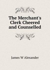 The Merchant's Clerk Cheered and Counselled