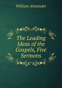 The Leading Ideas of the Gospels, Five Sermons