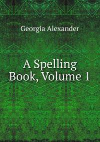 A Spelling Book, Volume 1