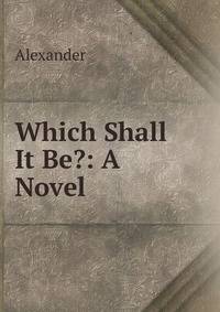 Which Shall It Be?: A Novel