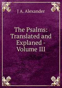The Psalms: Translated and Explaned -Volume III
