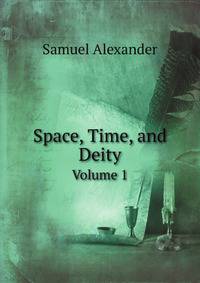 Space, Time, and Deity. Volume 1
