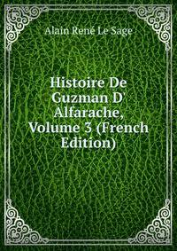 Histoire De Guzman D' Alfarache, Volume 3 (French Edition)