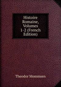 Histoire Romaine, Volumes 1-2 (French Edition)