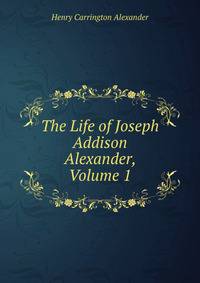 The Life of Joseph Addison Alexander, Volume 1