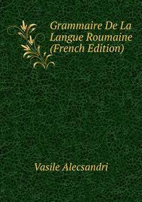 Grammaire De La Langue Roumaine (French Edition)