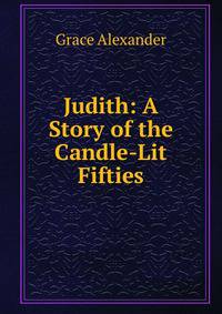 Judith: A Story of the Candle-Lit Fifties