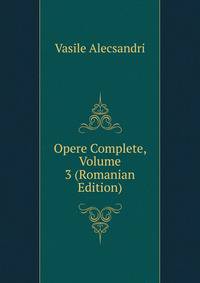Opere Complete, Volume 3 (Romanian Edition)