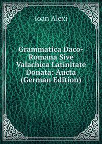 Grammatica Daco-Romana Sive Valachica Latinitate Donata: Aucta (German Edition)