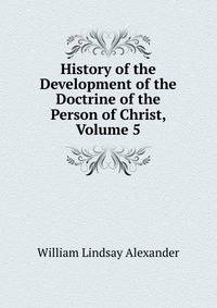 History of the Development of the Doctrine of the Person of Christ, Volume 5
