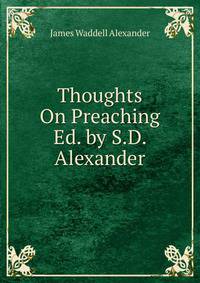 Thoughts On Preaching Ed. by S.D. Alexander.
