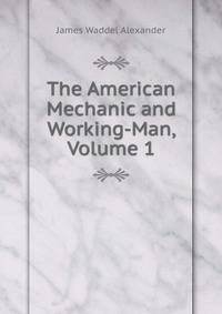 The American Mechanic and Working-Man, Volume 1