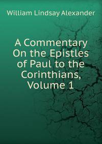 A Commentary On the Epistles of Paul to the Corinthians, Volume 1
