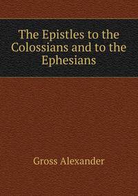 The Epistles to the Colossians and to the Ephesians