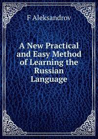 A New Practical and Easy Method of Learning the Russian Language