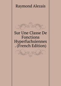 Sur Une Classe De Fonctions Hyperfuchsiennes . (French Edition)