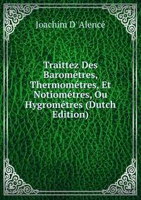 Traittez Des Barometres, Thermometres, Et Notiometres, Ou Hygrometres (Dutch Edition)