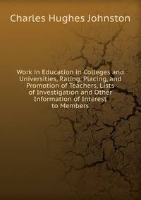 Work in Education in Colleges and Universities, Rating, Placing, and Promotion of Teachers, Lists of Investigation and Other Information of Interest to Members.