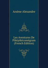 Les Aventures De Pikepikecomegram (French Edition)
