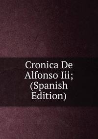Cronica De Alfonso Iii; (Spanish Edition)