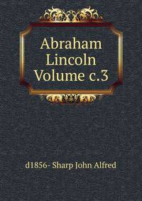 Abraham Lincoln Volume c.3