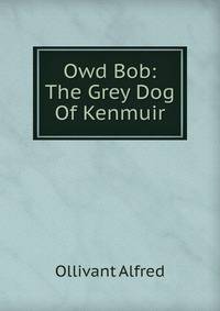 Owd Bob: The Grey Dog Of Kenmuir