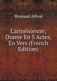 L'arm?nienne; Drame En 3 Actes, En Vers (French Edition)