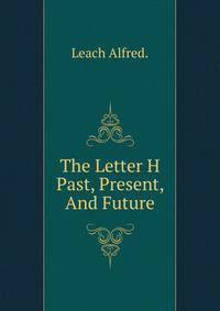 The Letter H Past, Present, And Future
