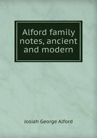 Alford family notes, ancient and modern