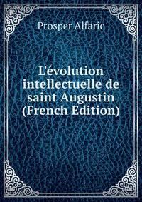 L'?volution intellectuelle de saint Augustin (French Edition)