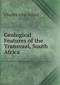 Geological Features of the Transvaal, South Africa