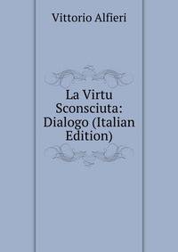 La Virtu Sconsciuta: Dialogo (Italian Edition)
