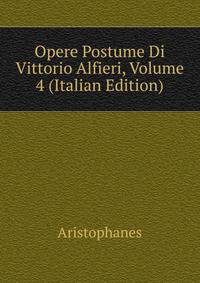 Opere Postume Di Vittorio Alfieri, Volume 4 (Italian Edition)