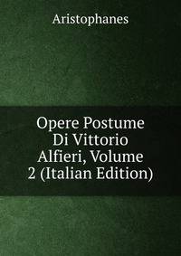 Opere Postume Di Vittorio Alfieri, Volume 2 (Italian Edition)