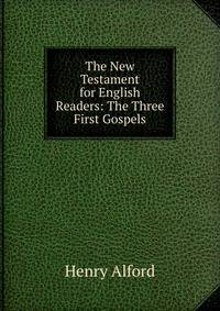 The New Testament for English Readers: The Three First Gospels