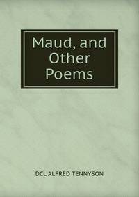 Maud, and Other Poems.