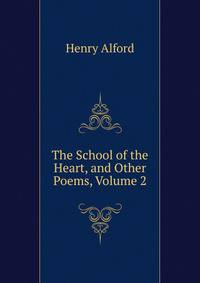 The School of the Heart, and Other Poems, Volume 2