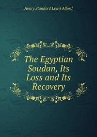 The Egyptian Soudan, Its Loss and Its Recovery
