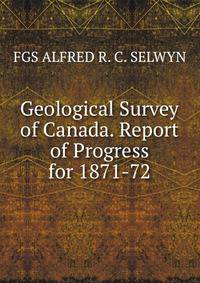 Geological Survey of Canada. Report of Progress for 1871-72.