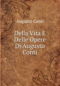 Della Vita E Delle Opere Di Augusto Conti