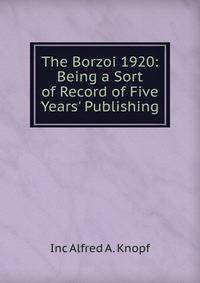 The Borzoi 1920: Being a Sort of Record of Five Years' Publishing