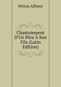 Chastoiement D'Un P?re ? Son Fils (Latin Edition)