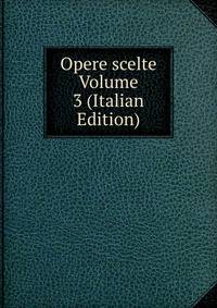 Opere scelte Volume 3 (Italian Edition)